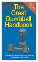 Great Handbooks, The Great Dumbbell Handbook by Productive Fitness Publishing